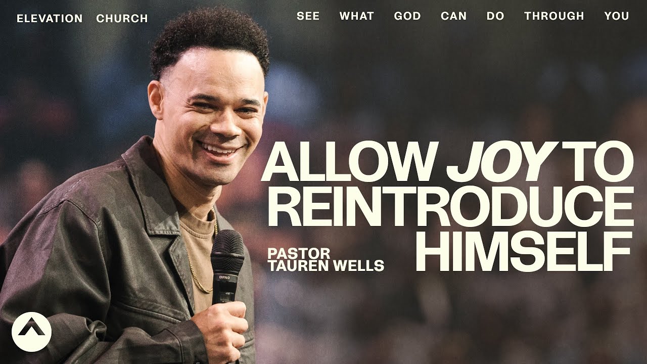 Allow Joy To Reintroduce Himself | Pastor Tauren Wells | Elevation Churc