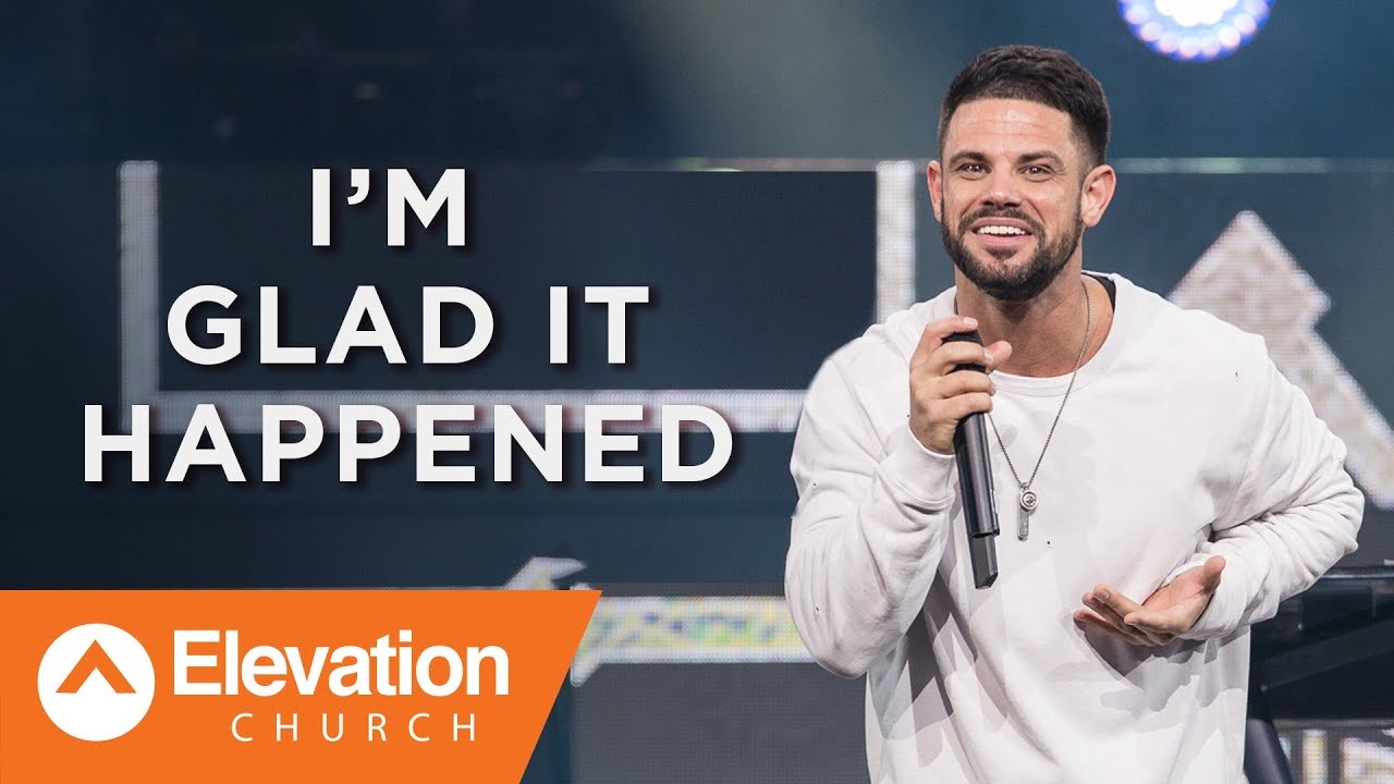 I'm Glad It Happened | Pastor Steven Furtick