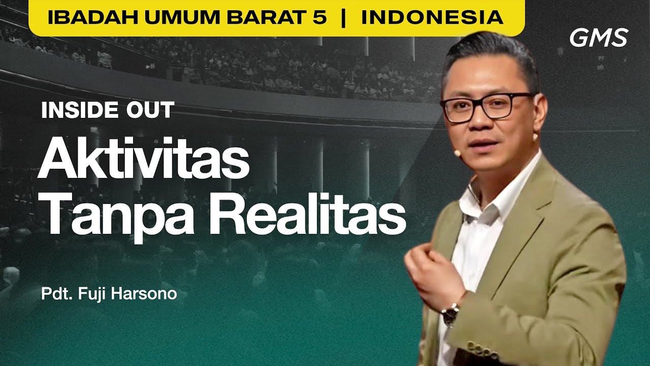 Inside Out: Aktivitas Tanpa Realitas - Pdt. Fuji Harsono (GMS Church)