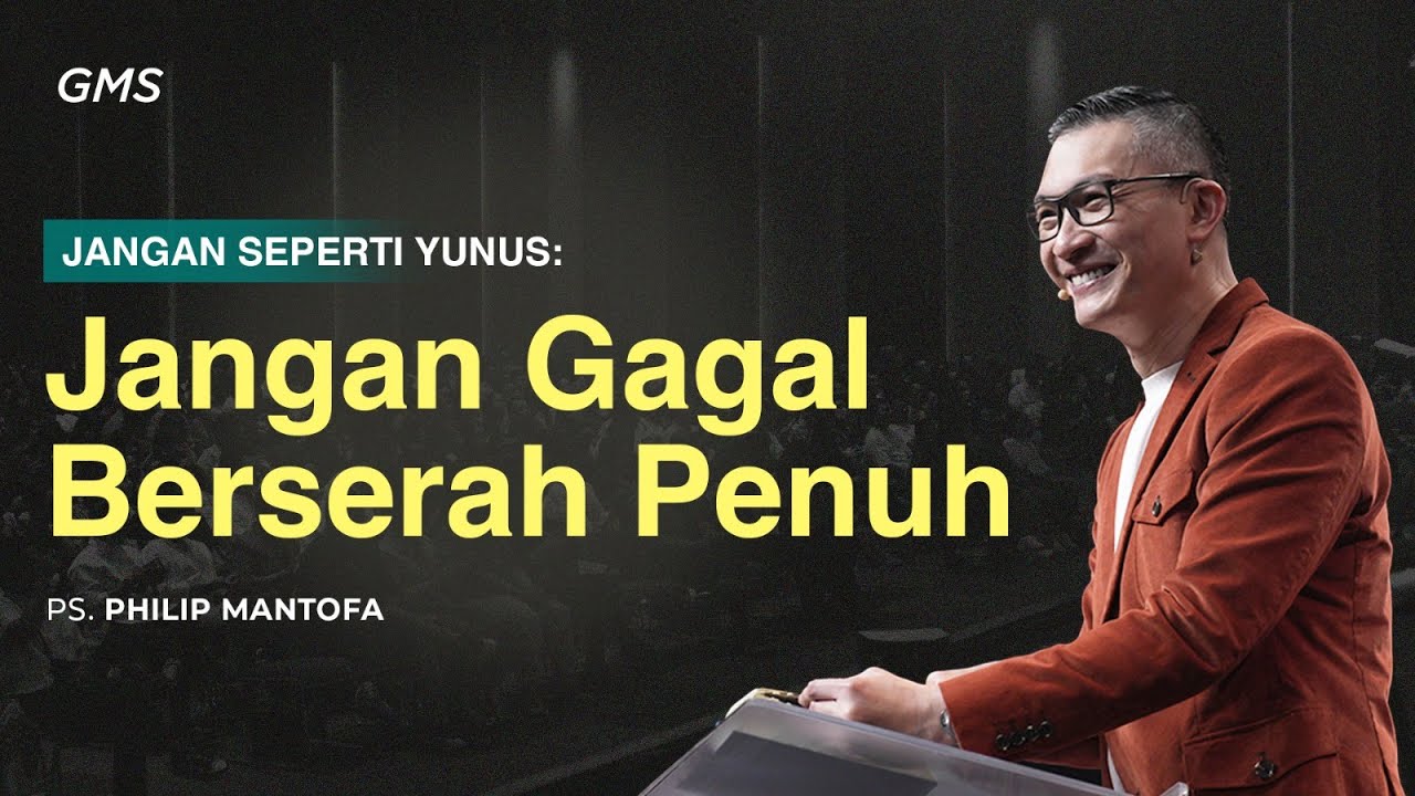 Jangan Gagal Berserah Penuh - Ps. Philip Mantofa (GMS Church)