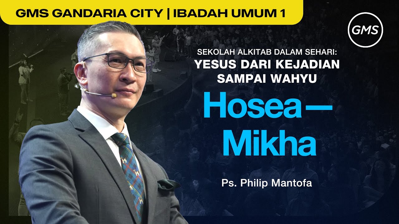 Sekolah Alkitab dalam Sehari : Hosea - Mikha - Ps. Philip Mantofa (GMS Church)