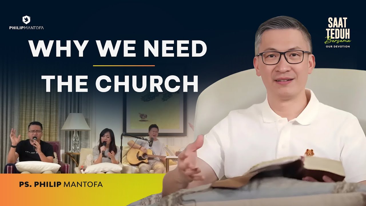 Why We Need The Church - Our Devotion - Saat Teduh Bersama (Official Philip Mantofa)
