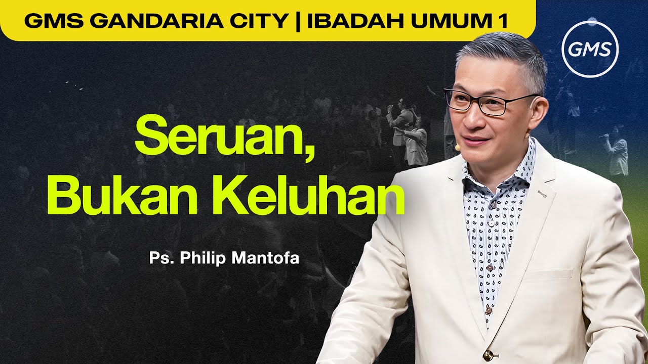 Seruan, Bukan Keluhan - Ps. Philip Mantofa (GMS Church)