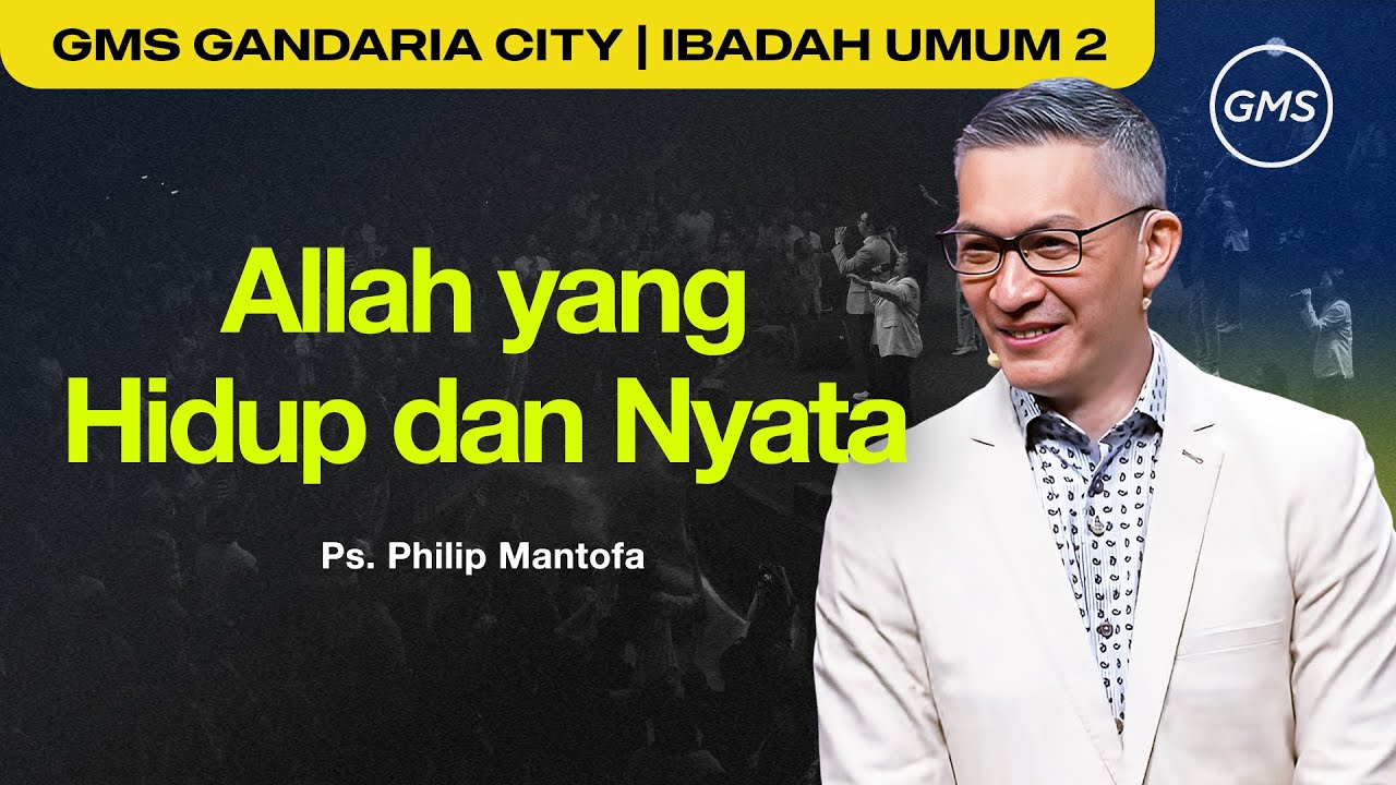 Allah yang Hidup dan Nyata - Ps. Philip Mantofa (GMS Church)
