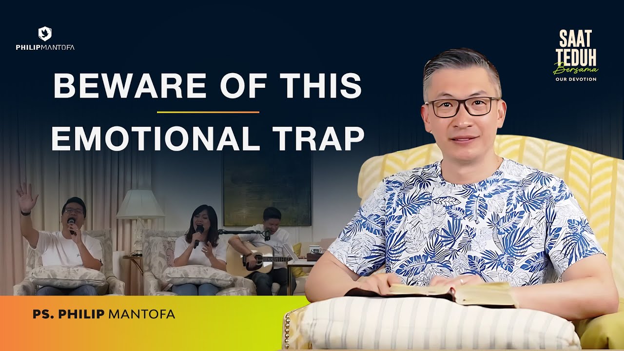 Beware Of This Emotional Trap - Our Devotion - Saat Teduh Bersama (Official Philip Mantofa)