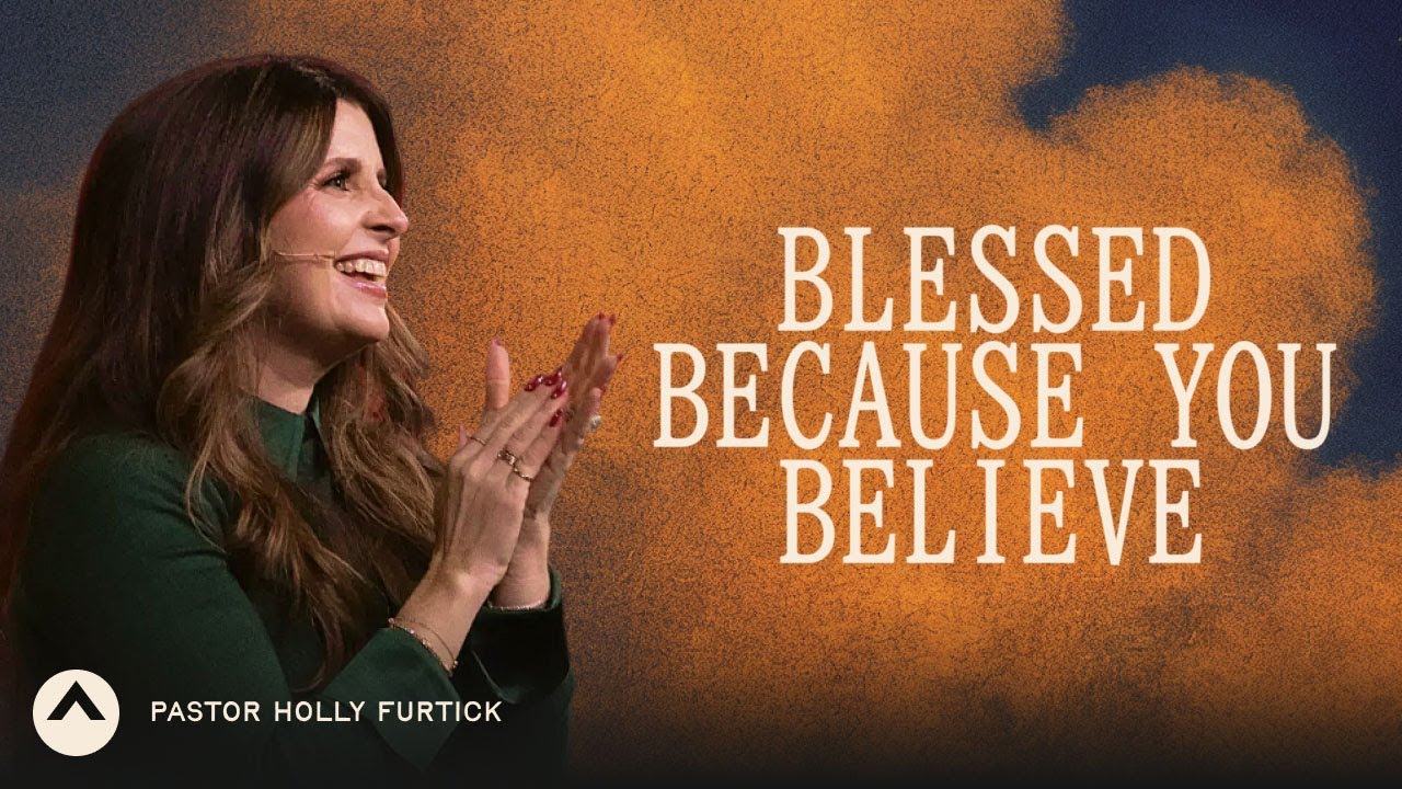 Blessed Because You Believe | Pastor Holly Furtick | Elevation Church