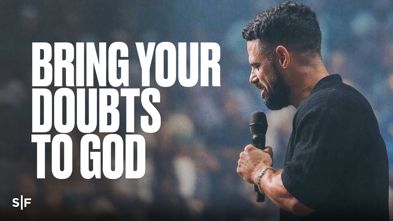 Bring Your Doubts To God | Steven Furtick