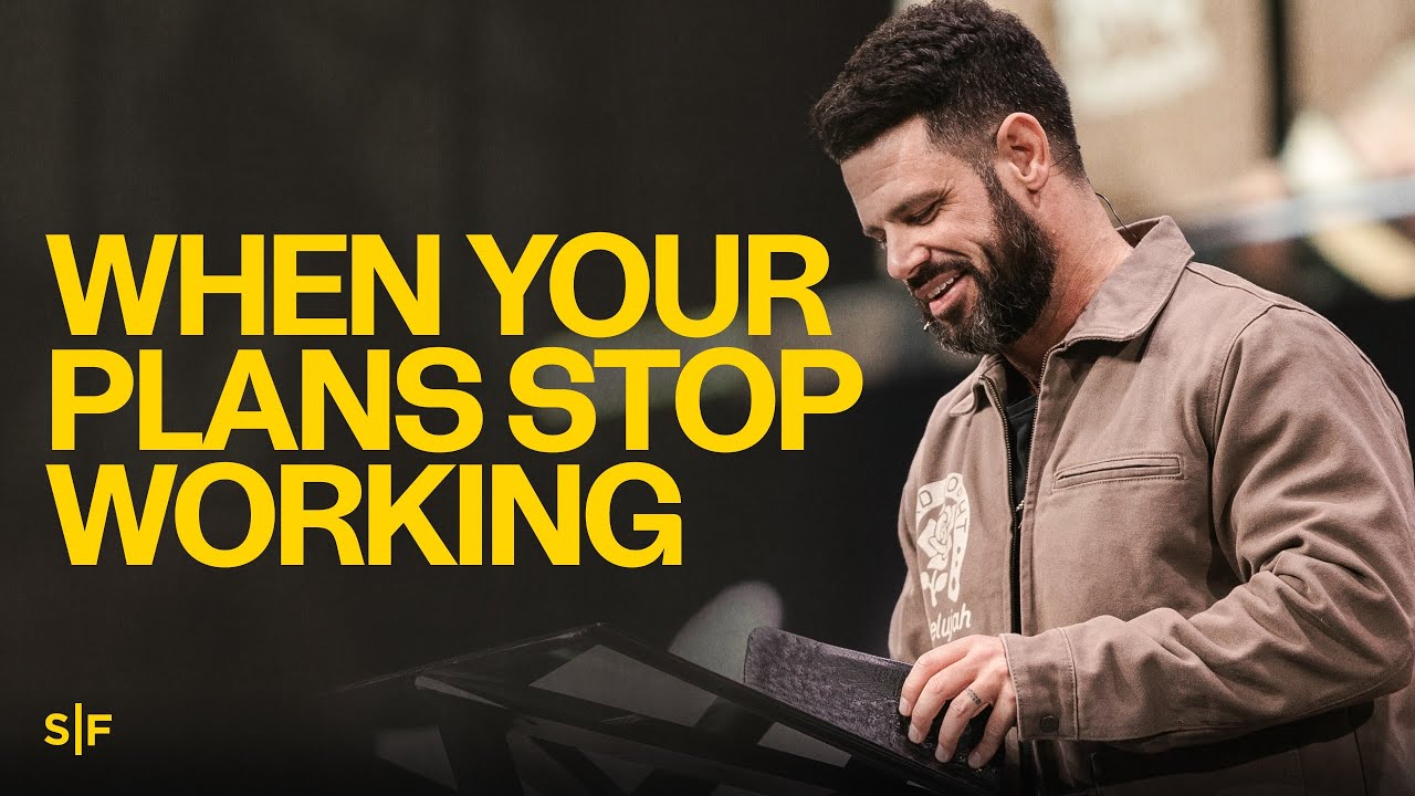 When Your Plans Stop Working | Steven Furtick