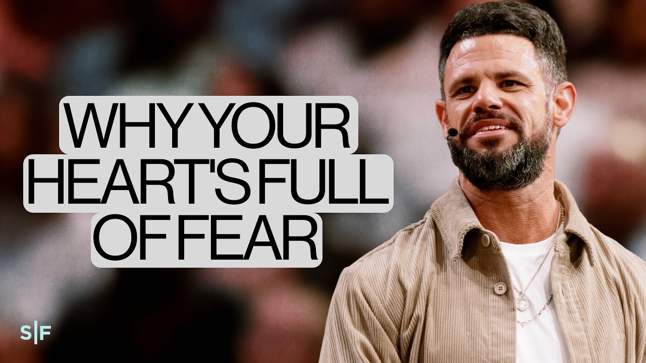 Why Your Heart's Full Of Fear | Steven Furtick