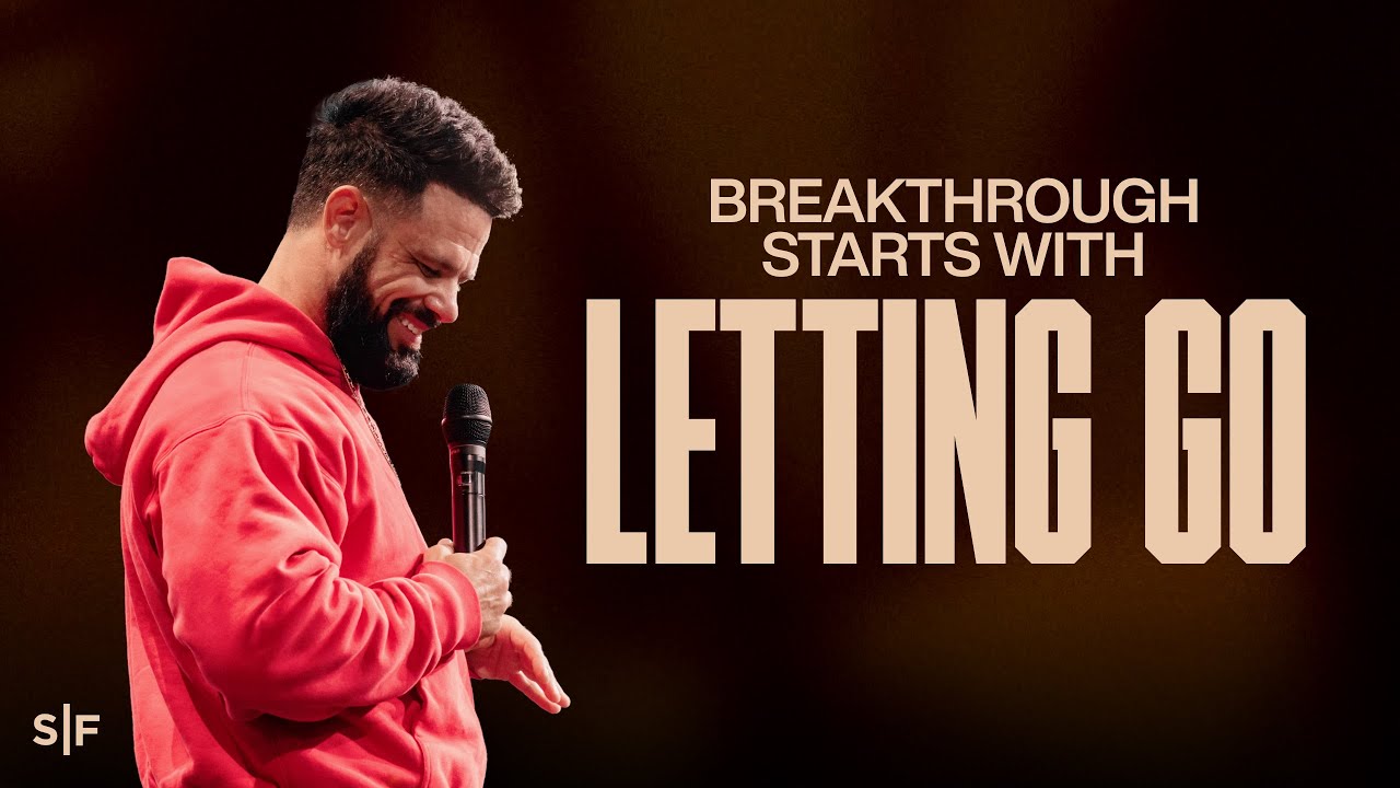 Breakthrough Starts With Letting Go | Steven Furtick