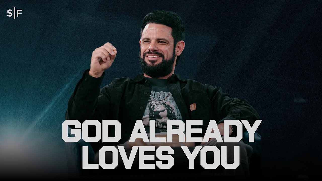 God Already Loves You | Steven Furtick