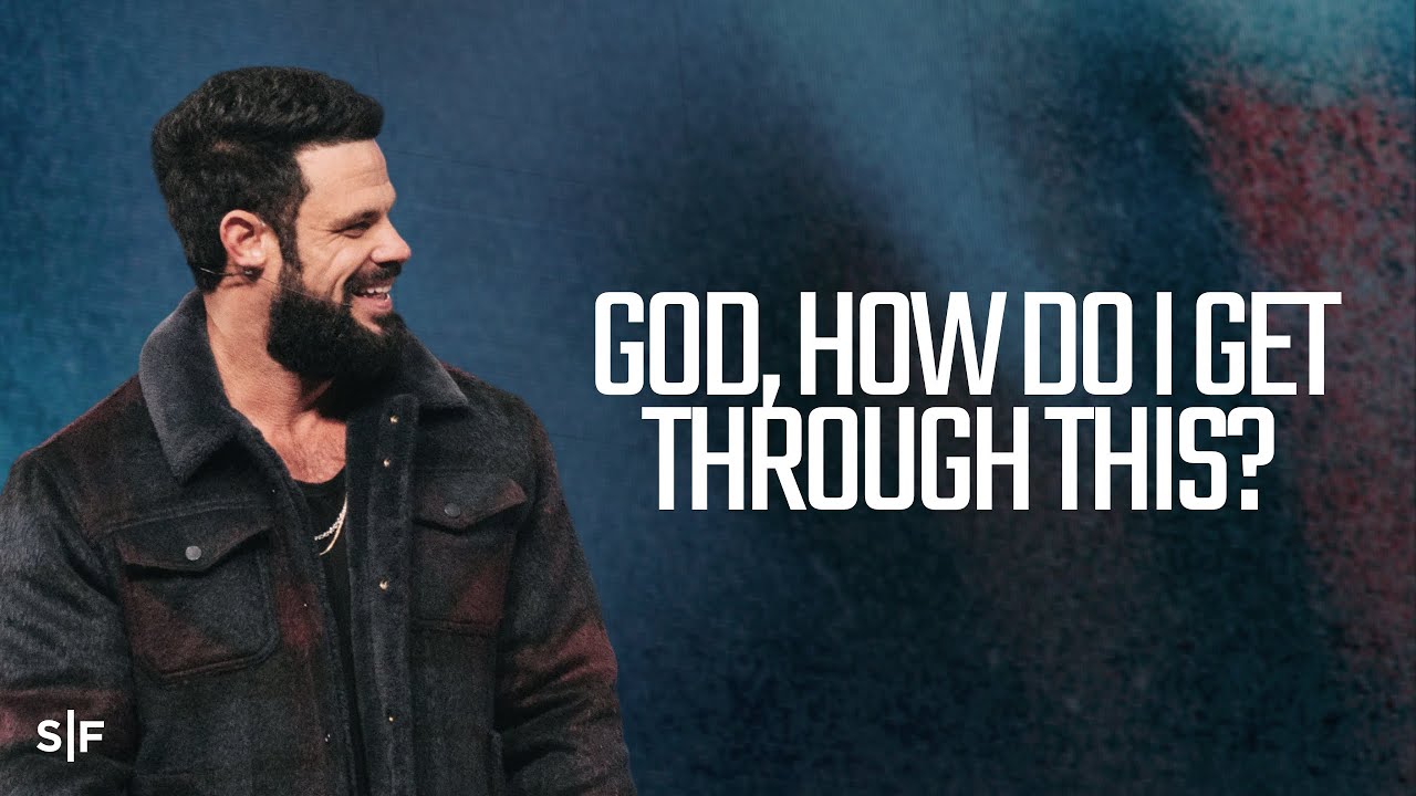 God, How Do I Get Through This? | Steven Furtick