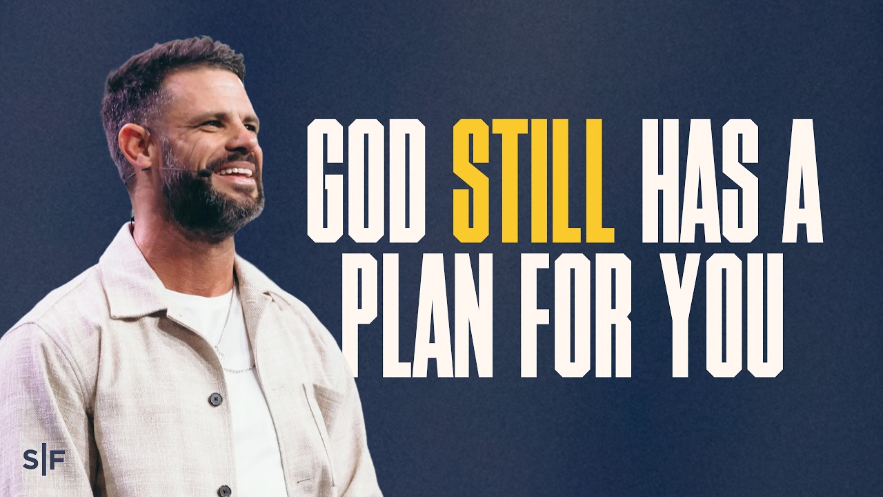 God Still Has A Plan For You | Steven Furtick