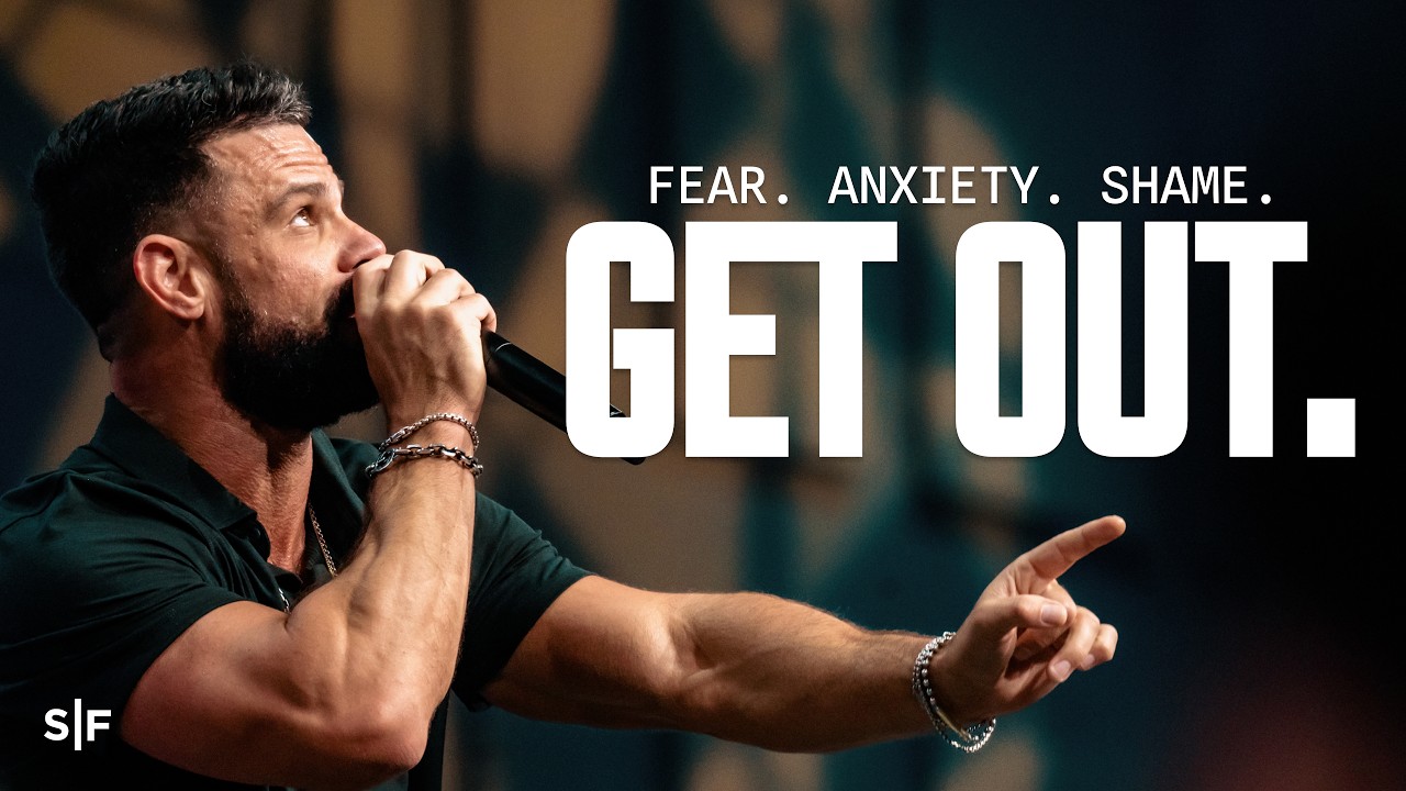Fear. Anxiety. Shame. Get Out. | Steven Furtick