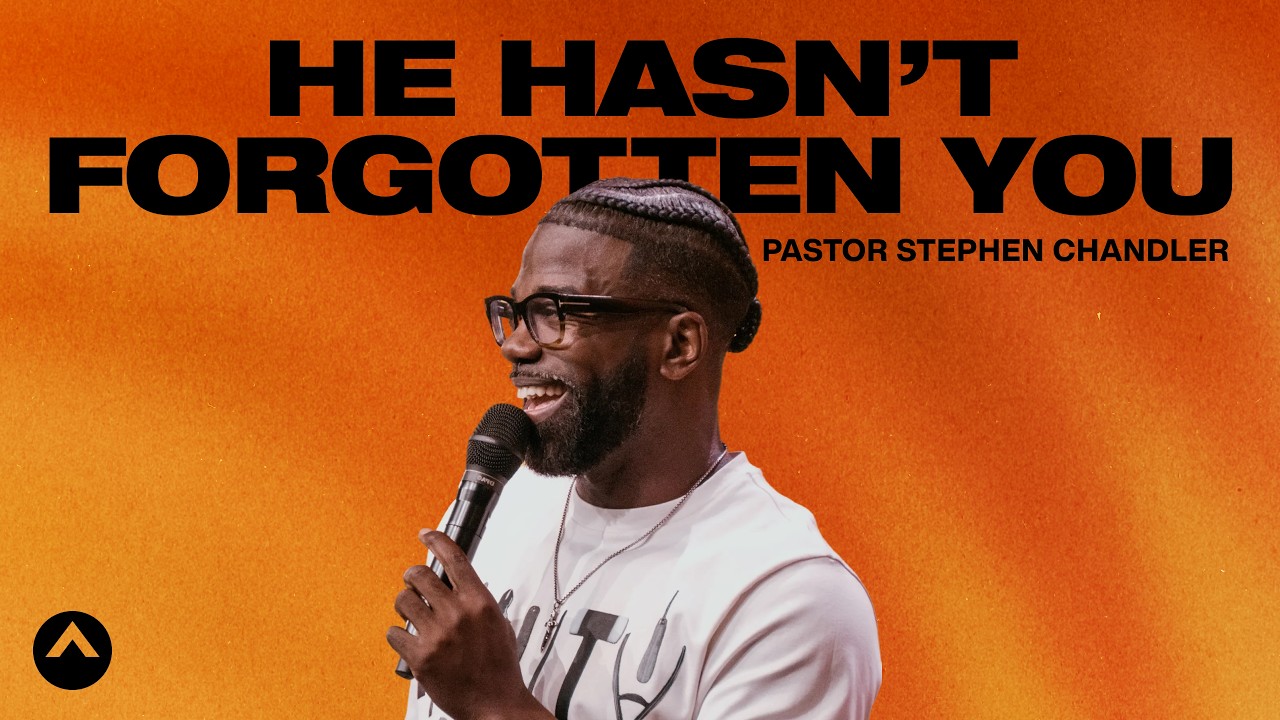 He Hasn’t Forgotten You | Pastor Stephen Chandler | Elevation Church