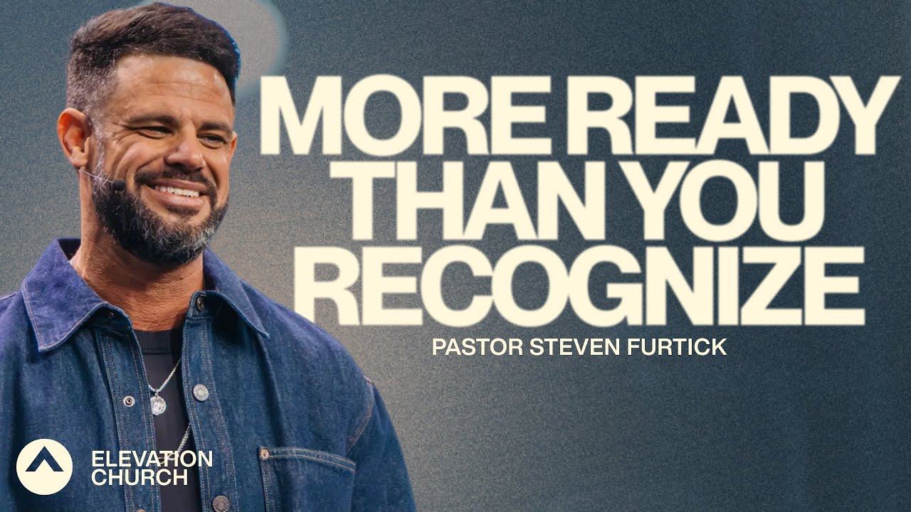 More Ready Than You Recognize | Pastor Steven Furtick | Elevation Church
