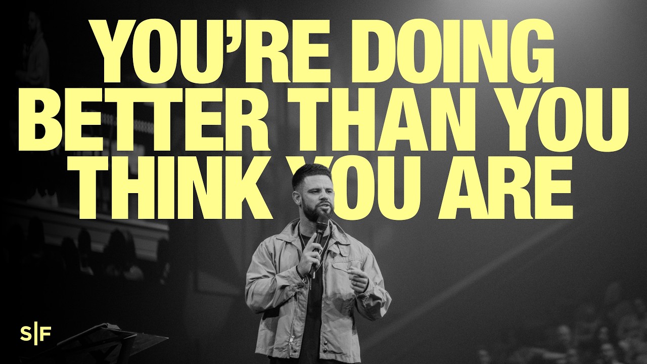 You're Doing Better Than You Think You Are | Steven Furtick