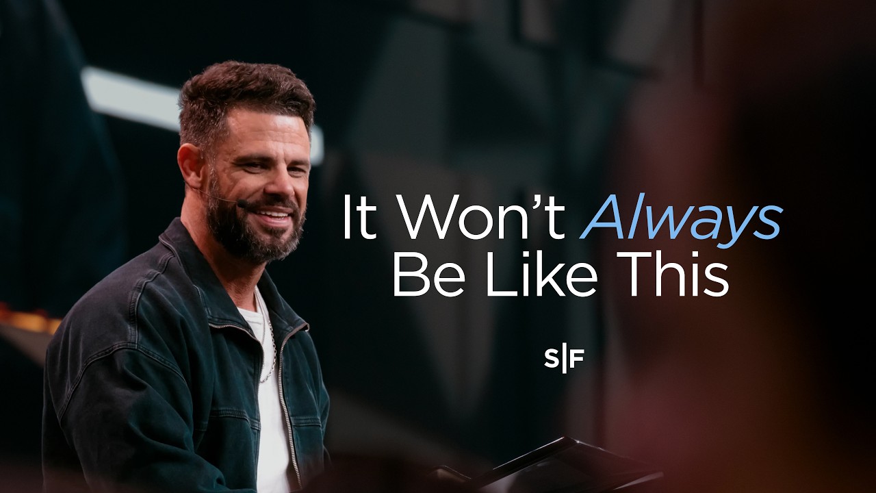 It Won’t Always Be Like This | Steven Furtick