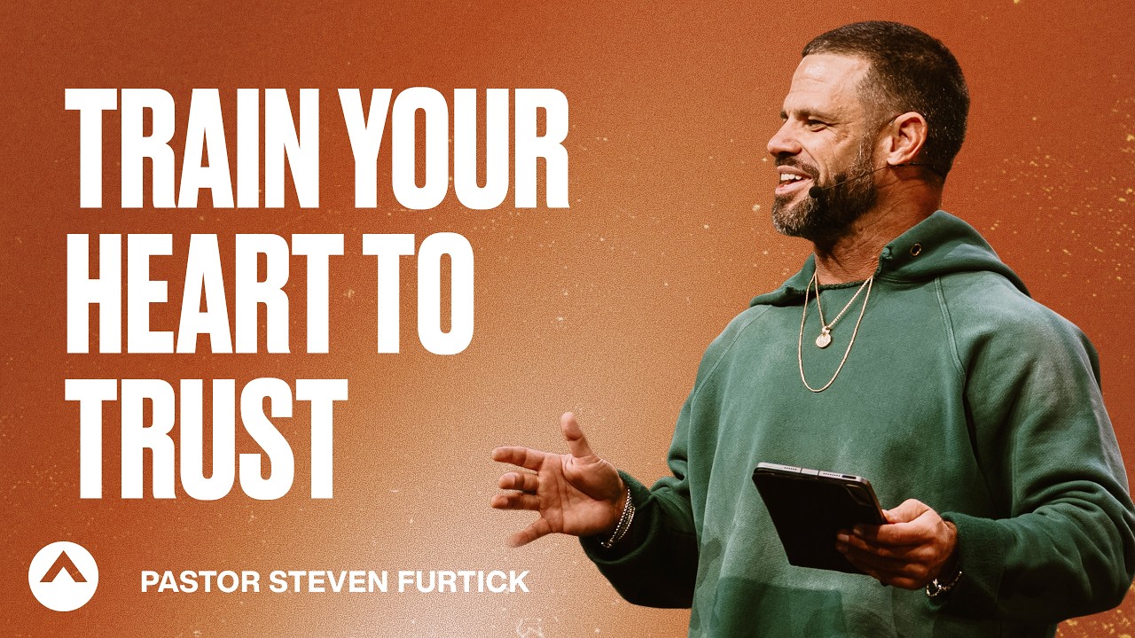 Train Your Heart To Trust | Pastor Steven Furtick | Elevation Churc